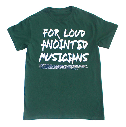 FOR LOUD ANOINTED MUSICIANS TEE( hunter green)